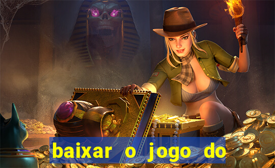 baixar o jogo do tigrinho que ganha dinheiro