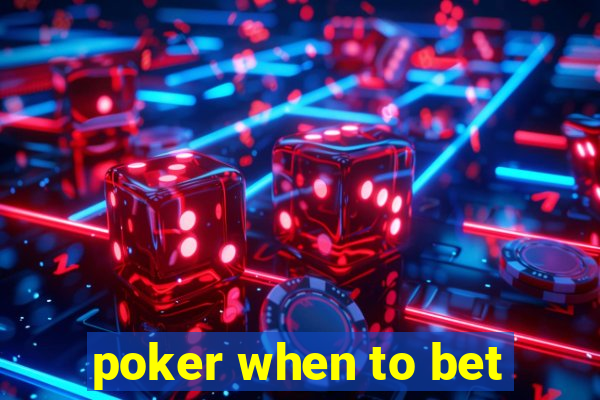 poker when to bet