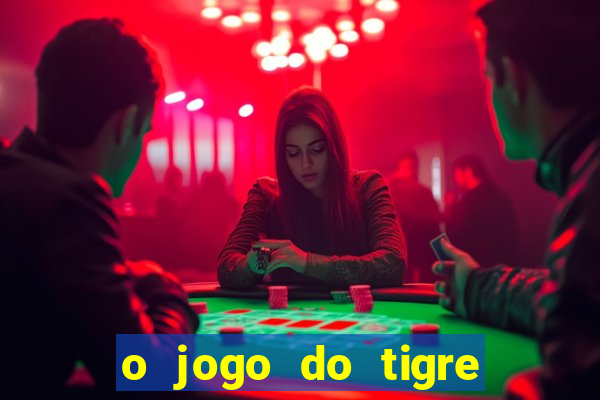 o jogo do tigre da dinheiro mesmo