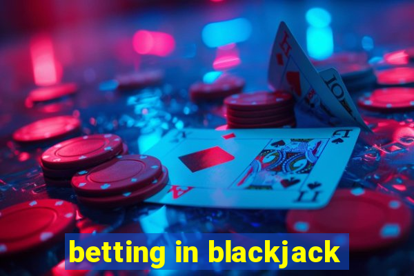 betting in blackjack