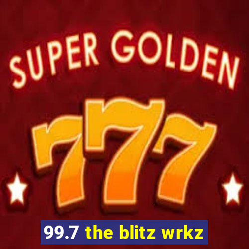 99.7 the blitz wrkz