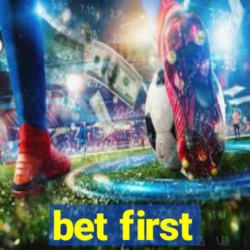 bet first