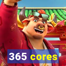 365 cores