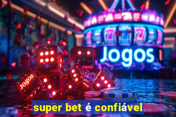 super bet é confiável