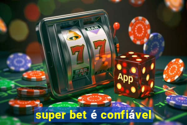 super bet é confiável