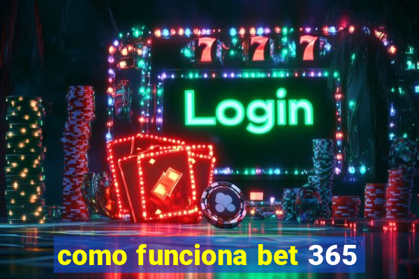 como funciona bet 365