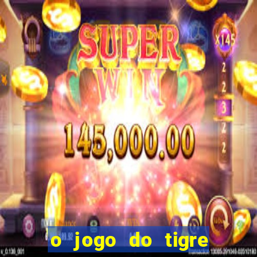 o jogo do tigre paga de verdade