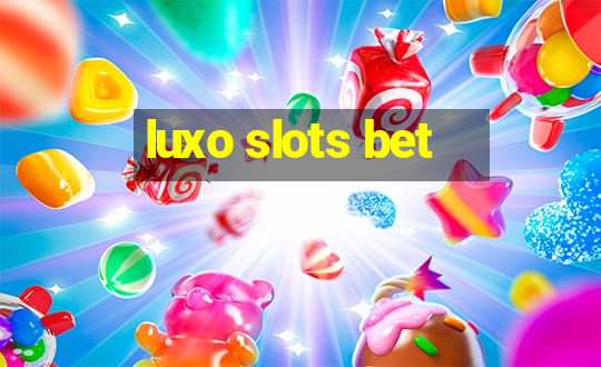 luxo slots bet