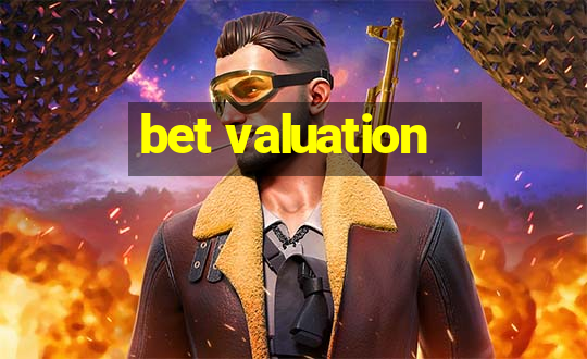 bet valuation