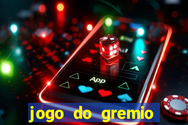 jogo do gremio hoje ao vivo onde assistir