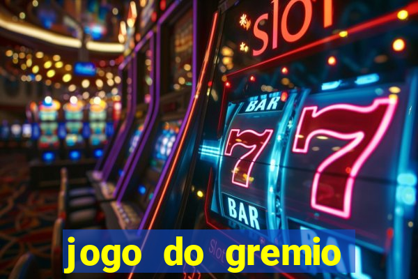 jogo do gremio hoje ao vivo onde assistir