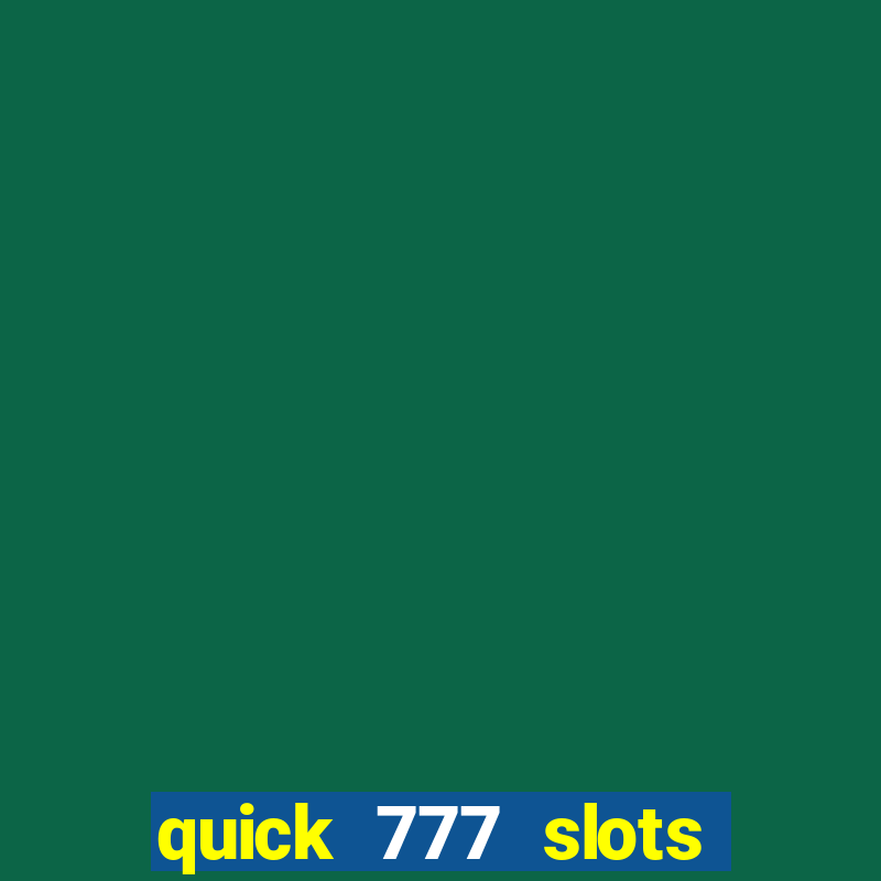 quick 777 slots casino games