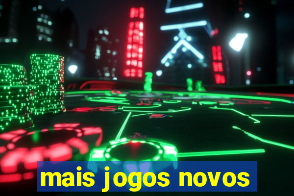 mais jogos novos