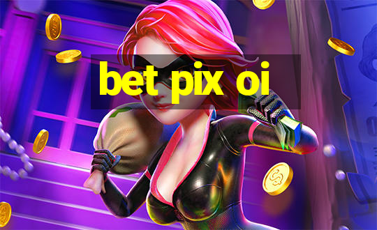 bet pix oi