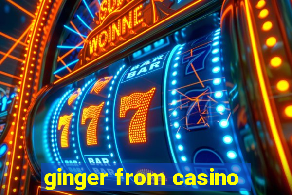 ginger from casino