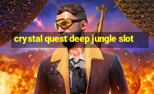 crystal quest deep jungle slot