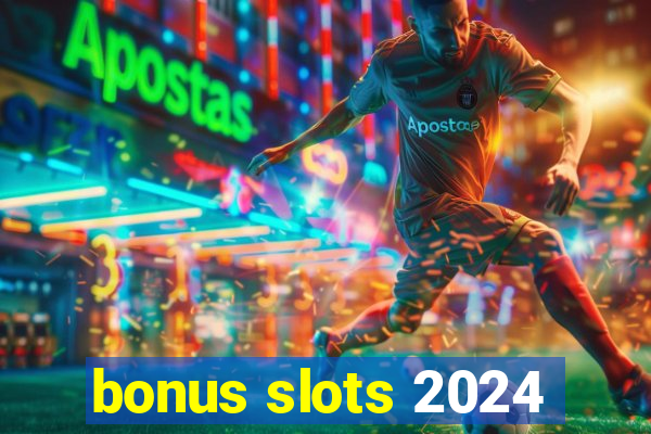 bonus slots 2024