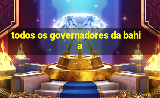 todos os governadores da bahia