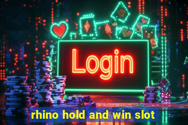 rhino hold and win slot