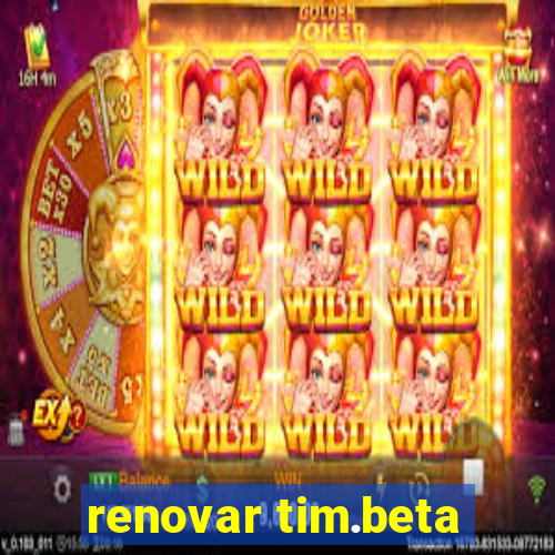 renovar tim.beta