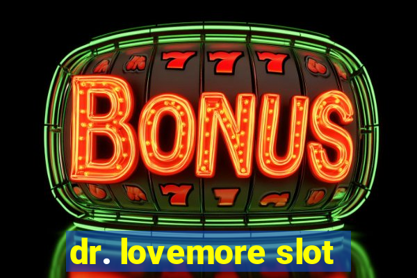 dr. lovemore slot