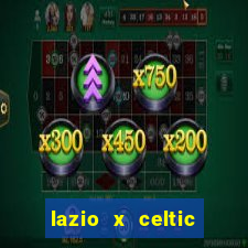 lazio x celtic onde assistir