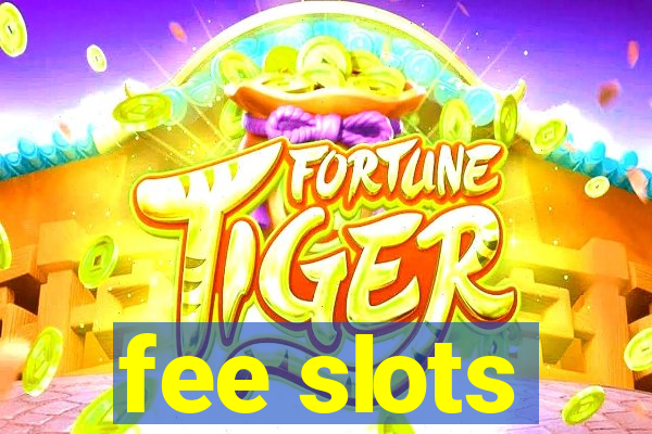 fee slots