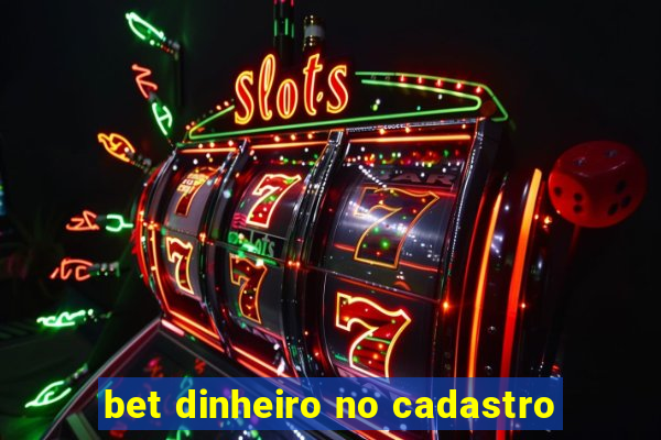 bet dinheiro no cadastro