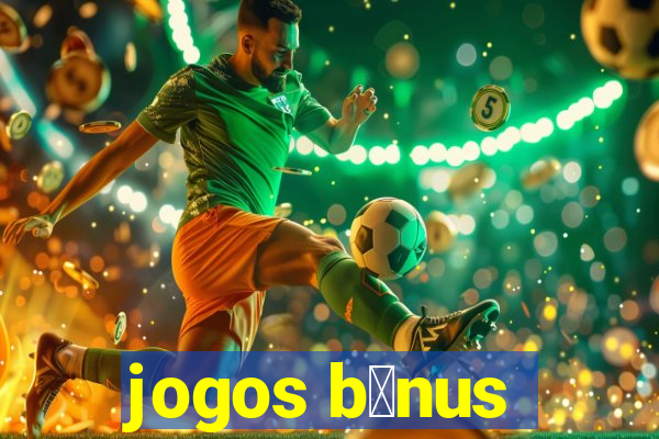 jogos b么nus