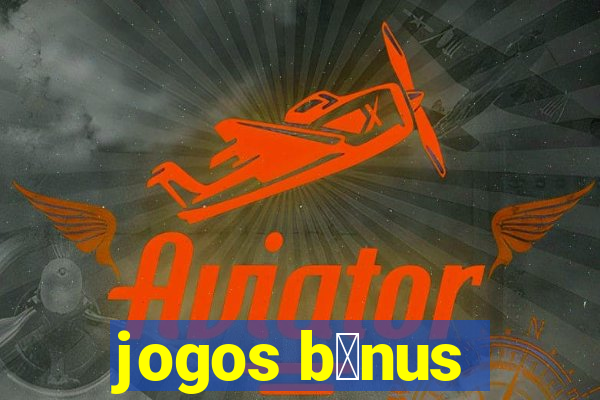 jogos b么nus