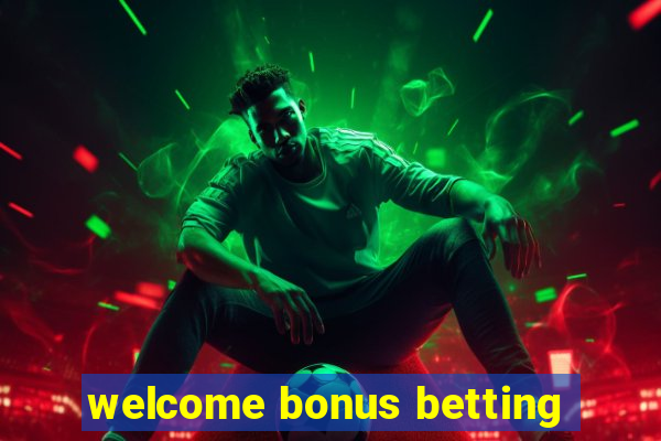 welcome bonus betting