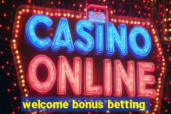 welcome bonus betting