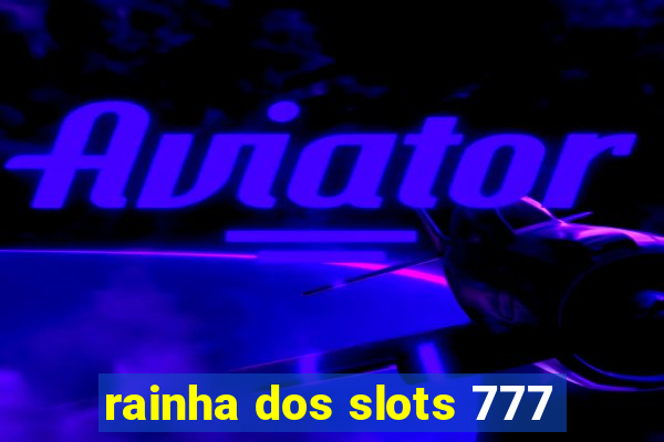 rainha dos slots 777