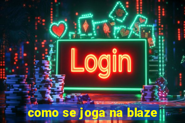 como se joga na blaze