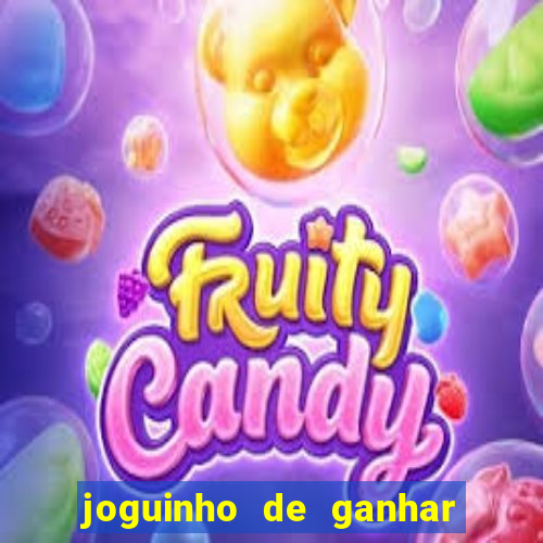 joguinho de ganhar dinheiro grátis