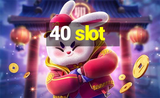 40 slot