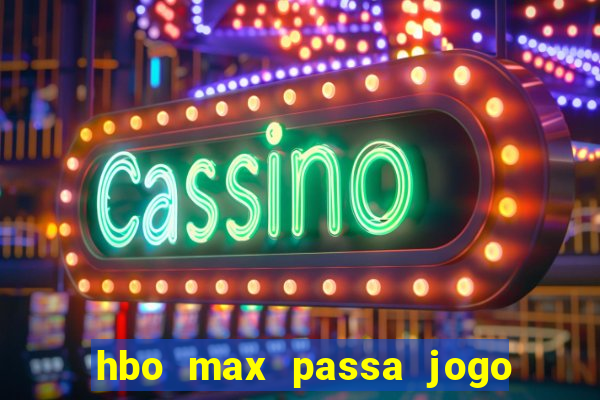 hbo max passa jogo ao vivo