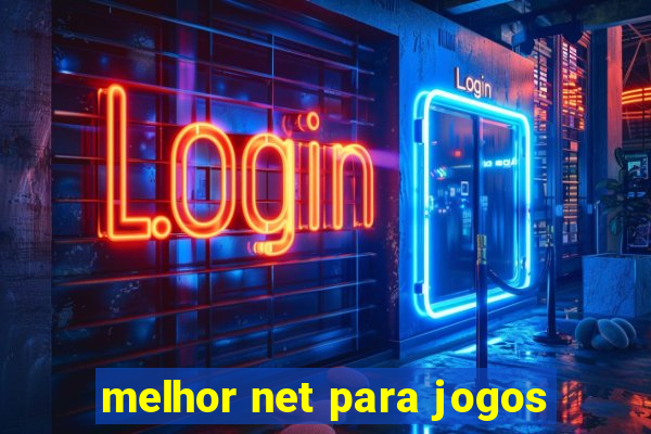 melhor net para jogos