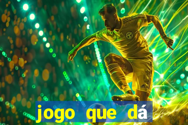 jogo que dá dinheiro de gra?a