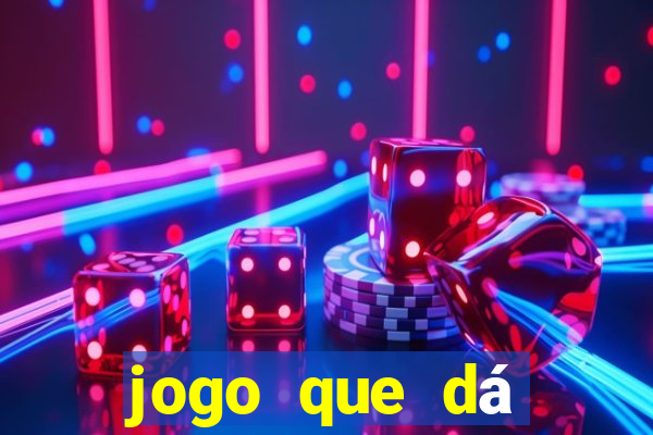 jogo que dá dinheiro de gra?a