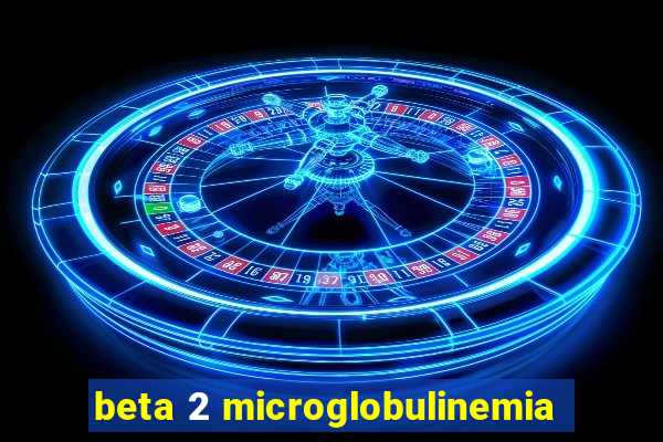 beta 2 microglobulinemia