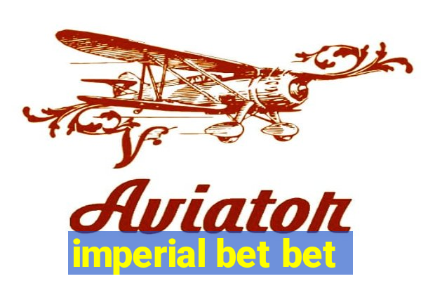 imperial bet bet