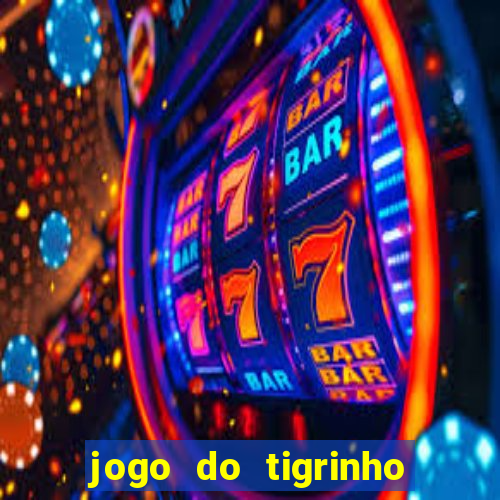 jogo do tigrinho que dá dinheiro de verdade