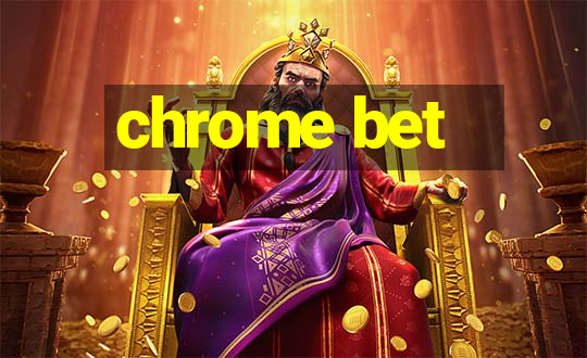 chrome bet