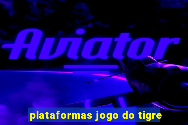 plataformas jogo do tigre