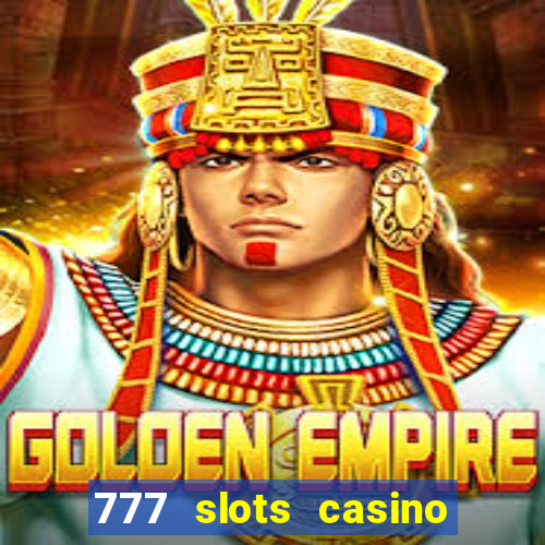 777 slots casino real money