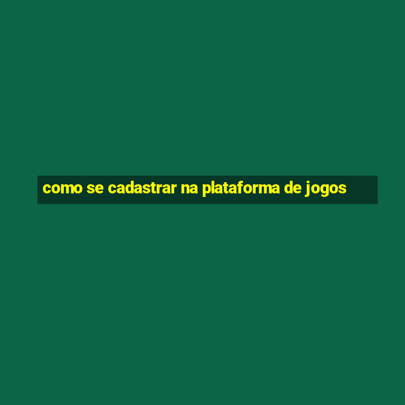 como se cadastrar na plataforma de jogos