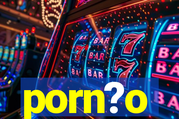 porn?o