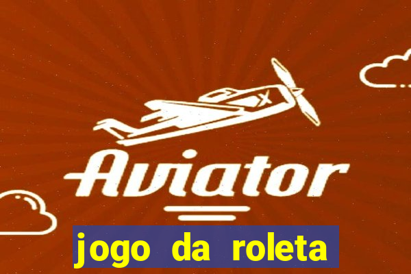 jogo da roleta ganhar dinheiro