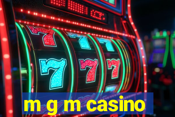 m g m casino